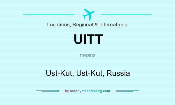 What does UITT mean? It stands for Ust-Kut, Ust-Kut, Russia