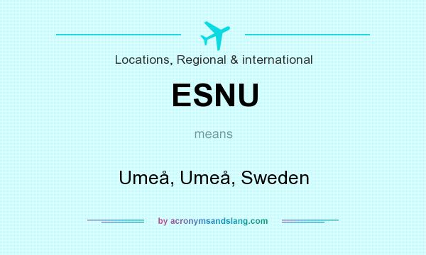 What does ESNU mean? It stands for Umeå, Umeå, Sweden