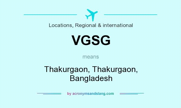 What does VGSG mean? It stands for Thakurgaon, Thakurgaon, Bangladesh