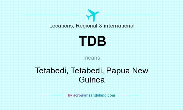 What does TDB mean? It stands for Tetabedi, Tetabedi, Papua New Guinea