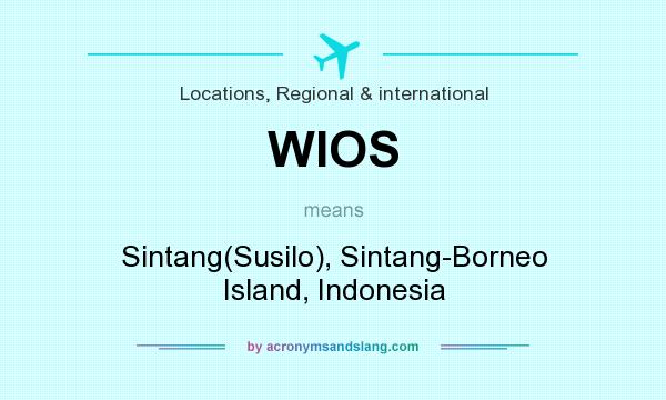 What does WIOS mean? It stands for Sintang(Susilo), Sintang-Borneo Island, Indonesia