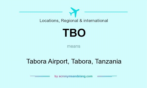 What does TBO mean? It stands for Tabora Airport, Tabora, Tanzania