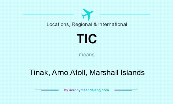What does TIC mean? It stands for Tinak, Arno Atoll, Marshall Islands