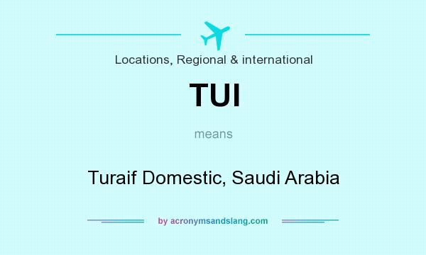 What does TUI mean? It stands for Turaif Domestic, Saudi Arabia