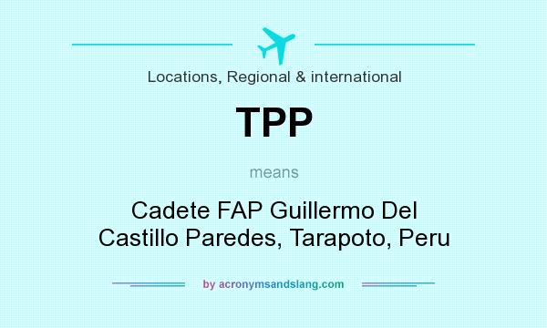 What does TPP mean? It stands for Cadete FAP Guillermo Del Castillo Paredes, Tarapoto, Peru