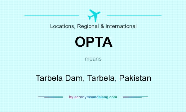 What does OPTA mean? It stands for Tarbela Dam, Tarbela, Pakistan