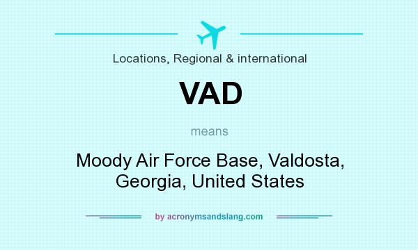 What does VAD mean? It stands for Moody Air Force Base, Valdosta, Georgia, United States