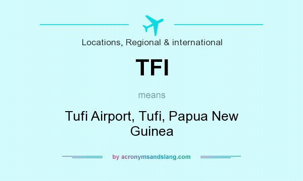 What does TFI mean? It stands for Tufi Airport, Tufi, Papua New Guinea