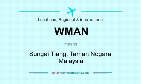 What does WMAN mean? It stands for Sungai Tiang, Taman Negara, Malaysia