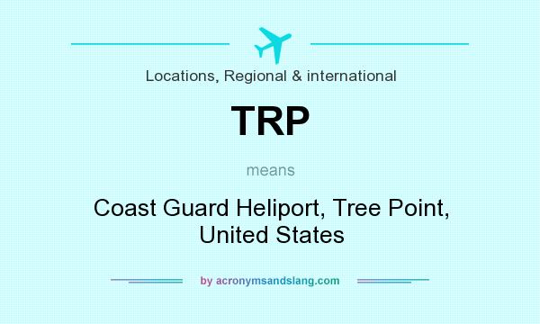 What does TRP mean? It stands for Coast Guard Heliport, Tree Point, United States