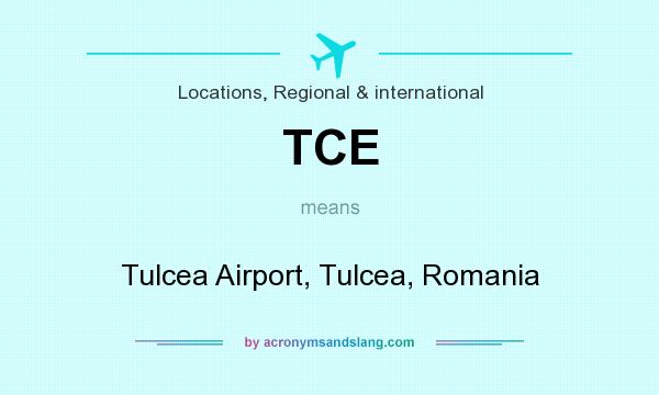 What does TCE mean? It stands for Tulcea Airport, Tulcea, Romania