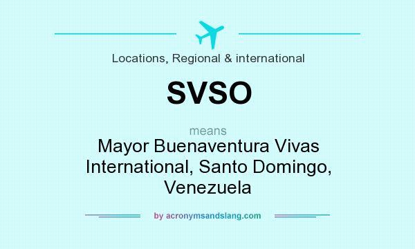 What does SVSO mean? It stands for Mayor Buenaventura Vivas International, Santo Domingo, Venezuela