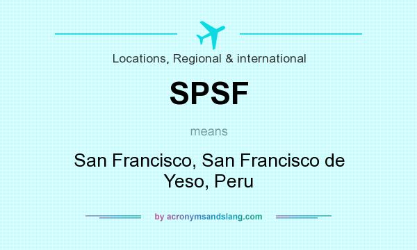 What does SPSF mean? It stands for San Francisco, San Francisco de Yeso, Peru