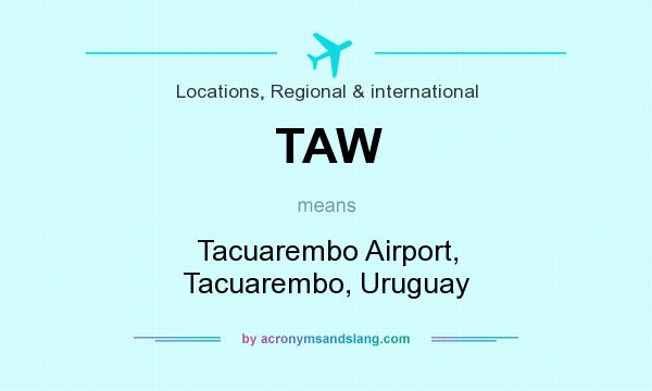 What does TAW mean? It stands for Tacuarembo Airport, Tacuarembo, Uruguay