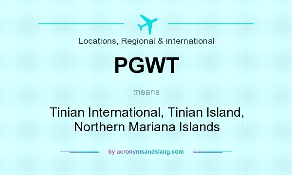 What does PGWT mean? It stands for Tinian International, Tinian Island, Northern Mariana Islands