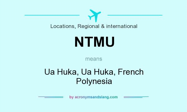 What does NTMU mean? It stands for Ua Huka, Ua Huka, French Polynesia