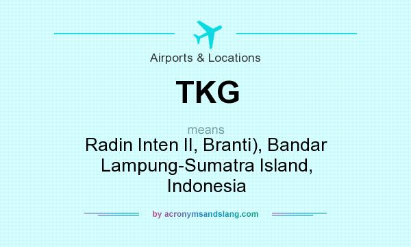 What does TKG mean? It stands for Radin Inten II, Branti), Bandar Lampung-Sumatra Island, Indonesia