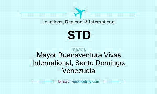 What does STD mean? It stands for Mayor Buenaventura Vivas International, Santo Domingo, Venezuela