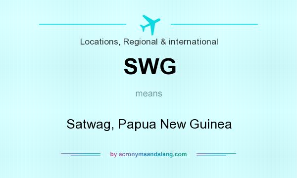 What does SWG mean? It stands for Satwag, Papua New Guinea