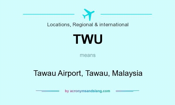 What does TWU mean? It stands for Tawau Airport, Tawau, Malaysia