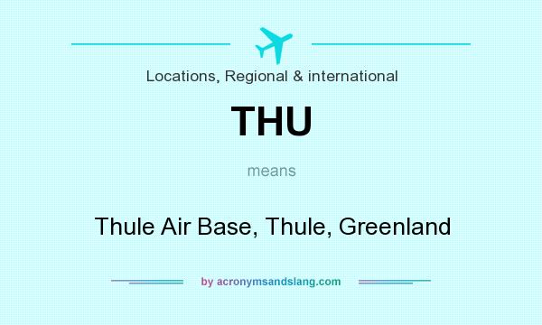 What does THU mean? It stands for Thule Air Base, Thule, Greenland