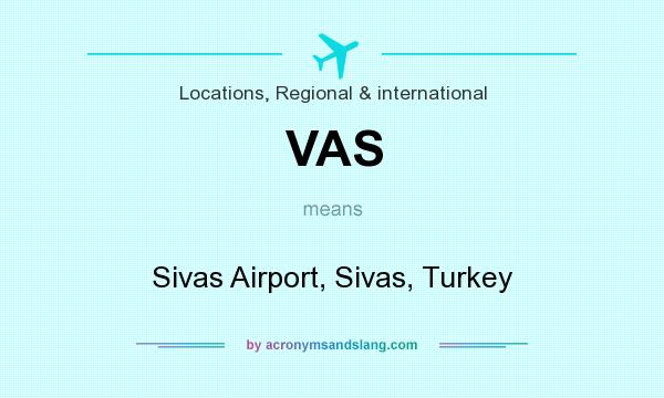 What does VAS mean? It stands for Sivas Airport, Sivas, Turkey