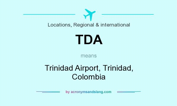 What does TDA mean? It stands for Trinidad Airport, Trinidad, Colombia
