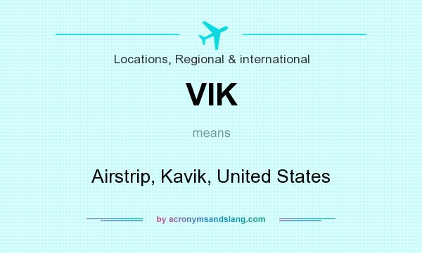 What does VIK mean? It stands for Airstrip, Kavik, United States