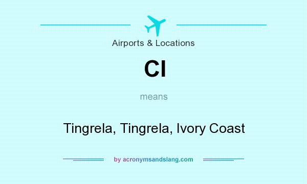 What does CI mean? It stands for Tingrela, Tingrela, Ivory Coast