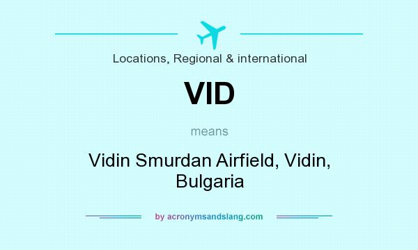 What does VID mean? It stands for Vidin Smurdan Airfield, Vidin, Bulgaria