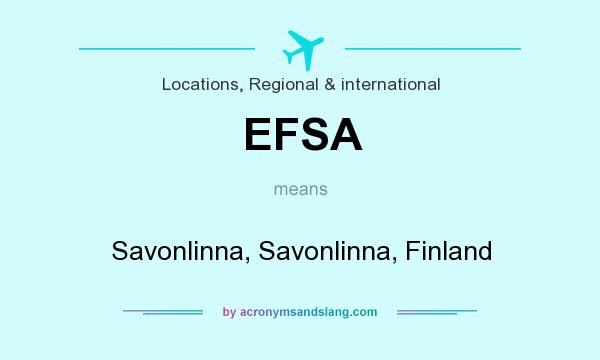 What does EFSA mean? It stands for Savonlinna, Savonlinna, Finland