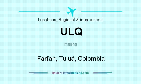 What does ULQ mean? It stands for Farfan, Tuluá, Colombia