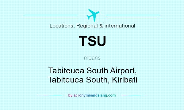 What does TSU mean? It stands for Tabiteuea South Airport, Tabiteuea South, Kiribati
