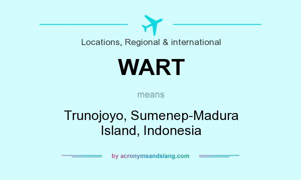 What does WART mean? It stands for Trunojoyo, Sumenep-Madura Island, Indonesia