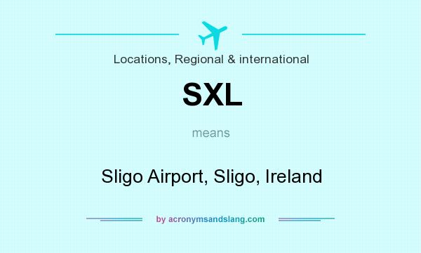 What does SXL mean? It stands for Sligo Airport, Sligo, Ireland