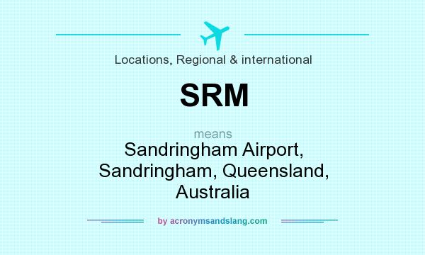 What does SRM mean? It stands for Sandringham Airport, Sandringham, Queensland, Australia