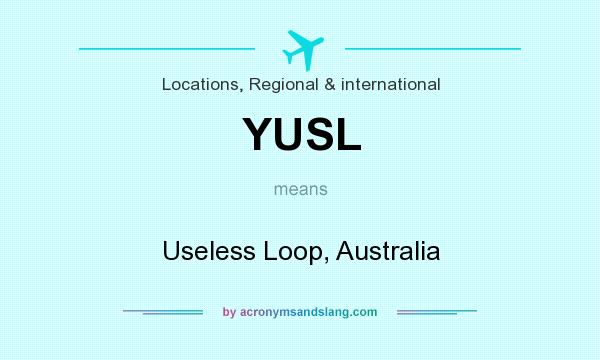 What does YUSL mean? It stands for Useless Loop, Australia
