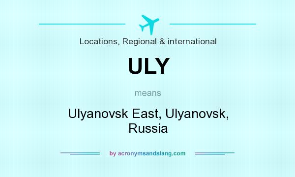 What does ULY mean? It stands for Ulyanovsk East, Ulyanovsk, Russia