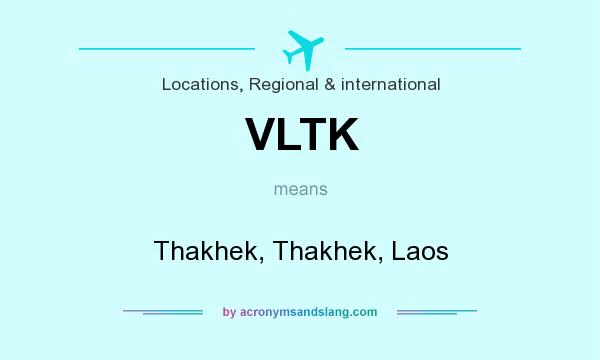 What does VLTK mean? It stands for Thakhek, Thakhek, Laos