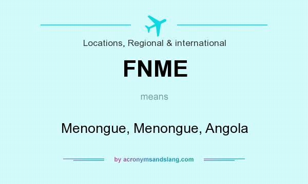 What does FNME mean? It stands for Menongue, Menongue, Angola