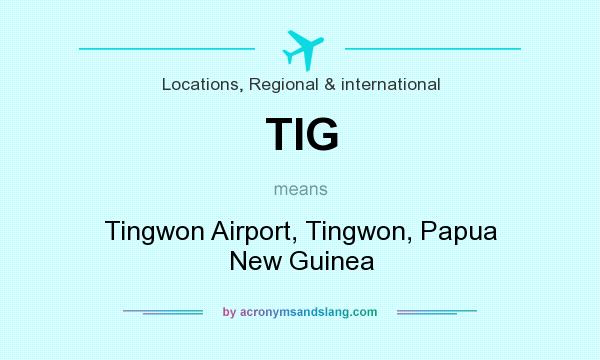 What does TIG mean? It stands for Tingwon Airport, Tingwon, Papua New Guinea