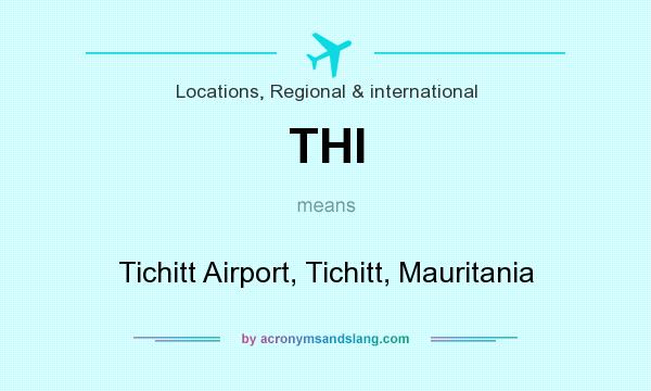 What does THI mean? It stands for Tichitt Airport, Tichitt, Mauritania