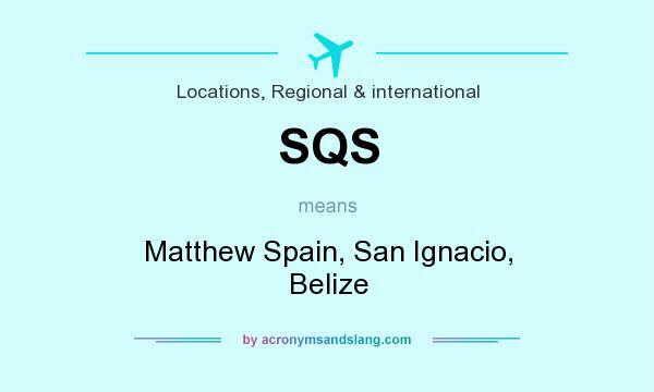 What does SQS mean? It stands for Matthew Spain, San Ignacio, Belize