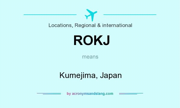 What does ROKJ mean? It stands for Kumejima, Japan