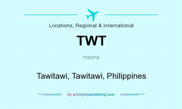 What does TWT mean? It stands for Tawitawi, Tawitawi, Philippines