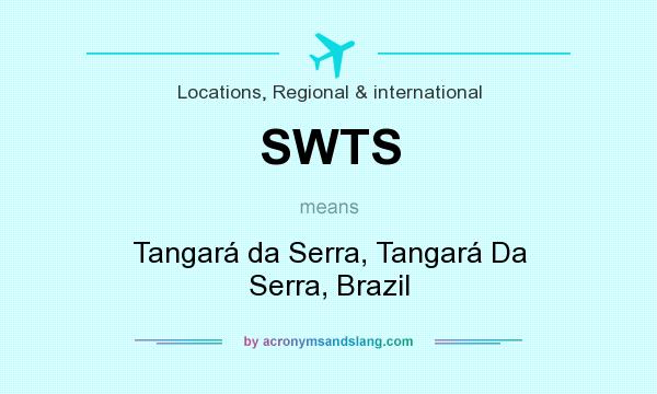 What does SWTS mean? It stands for Tangará da Serra, Tangará Da Serra, Brazil