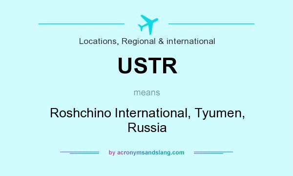 What does USTR mean? It stands for Roshchino International, Tyumen, Russia