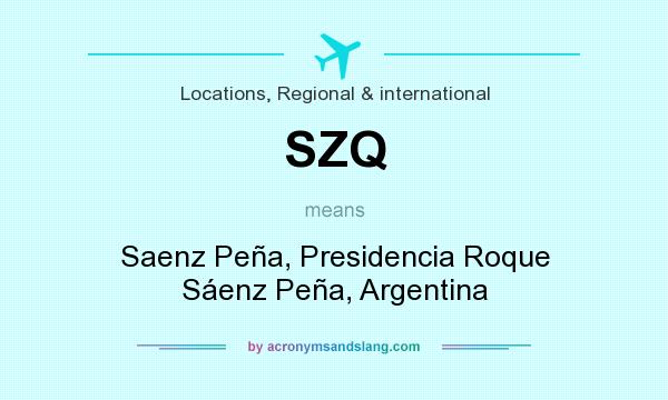 What does SZQ mean? It stands for Saenz Peña, Presidencia Roque Sáenz Peña, Argentina