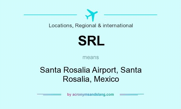 What does SRL mean? It stands for Santa Rosalia Airport, Santa Rosalia, Mexico