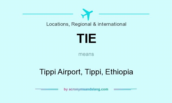 What does TIE mean? It stands for Tippi Airport, Tippi, Ethiopia